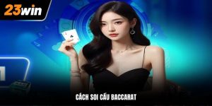 Cách Soi Cầu Baccarat Cực Hay Ăn Đậm Tại Casino 23Win