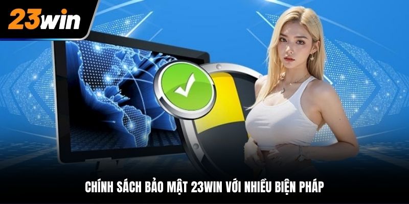 Chính Sách Bảo Mật 23Win với nhiều biện pháp