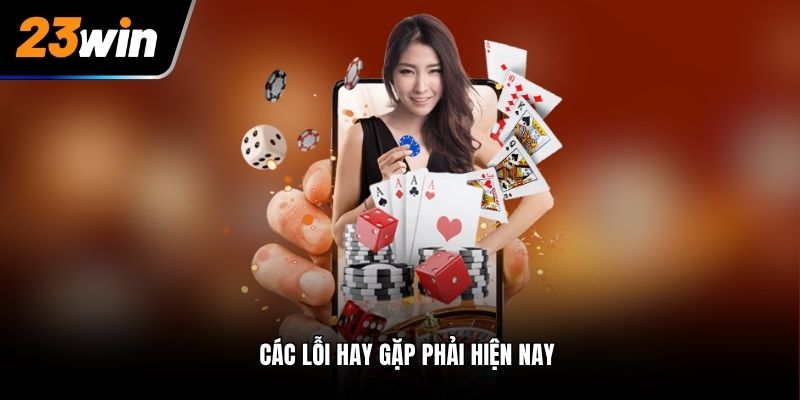 Các lỗi hay gặp phải hiện nay