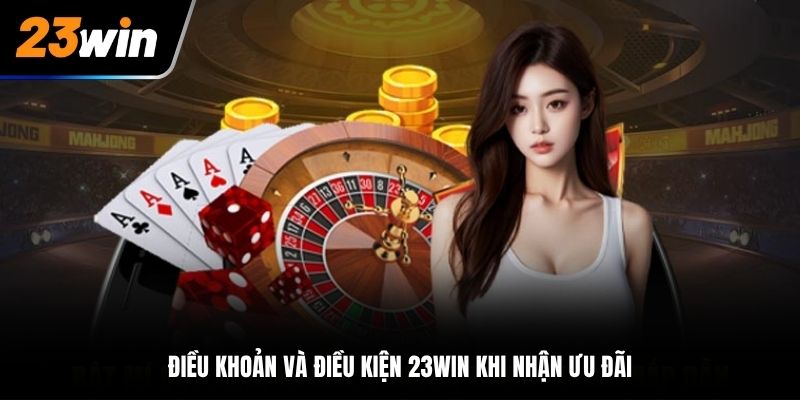 Điều Khoản Và Điều Kiện 23Win khi nhận ưu đãi