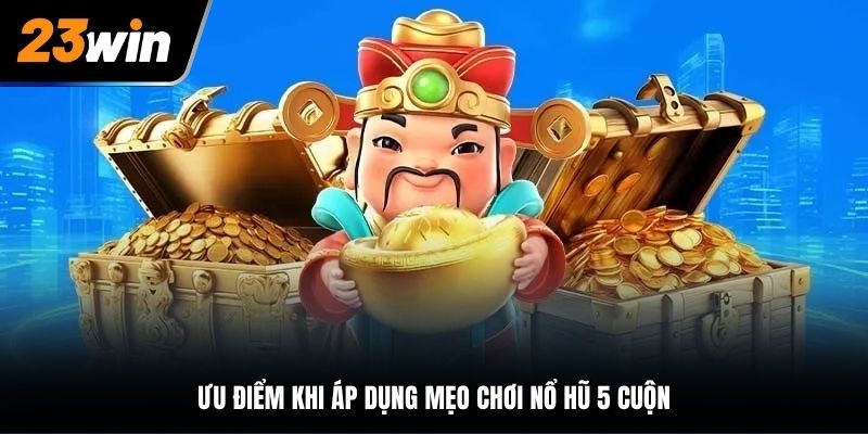 Tìm hiểu mẹo chơi nổ hũ 5 cuộn là gì?