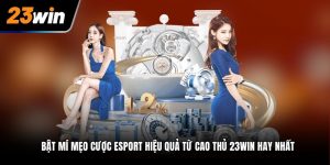 Bật Mí Mẹo Cược Esport Hiệu Quả Từ Cao Thủ 23win Hay Nhất