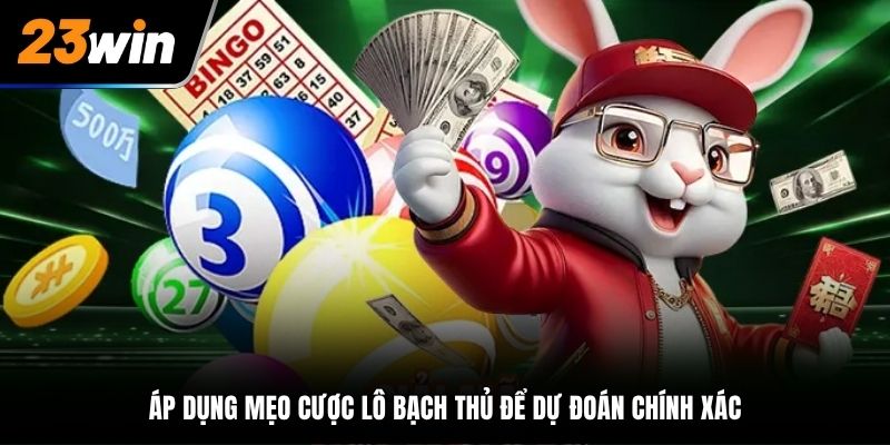Áp dụng mẹo cược lô bạch thủ để dự đoán chính xác