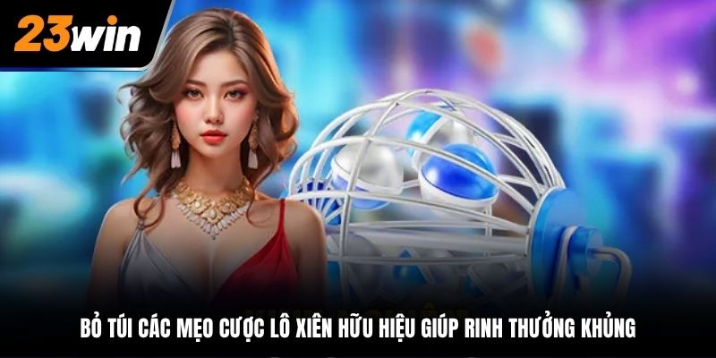Bỏ túi các mẹo cược lô xiên hữu hiệu giúp rinh thưởng khủng